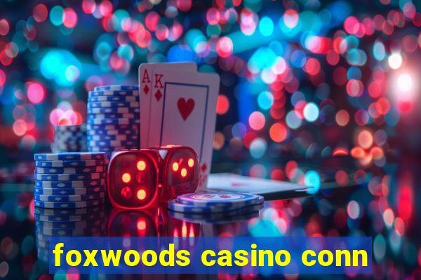 foxwoods casino conn