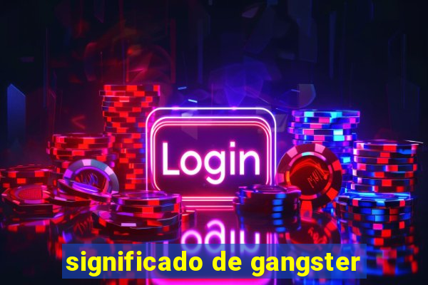 significado de gangster