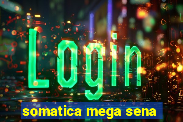 somatica mega sena