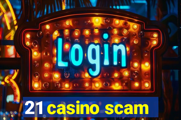 21 casino scam