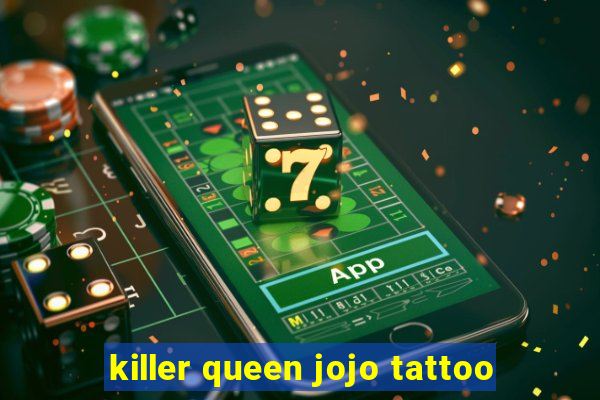 killer queen jojo tattoo