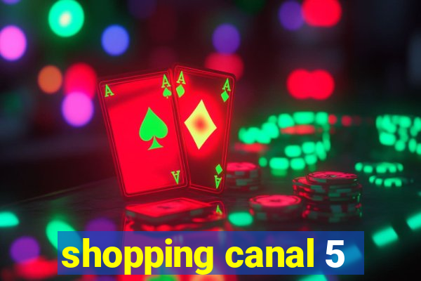 shopping canal 5