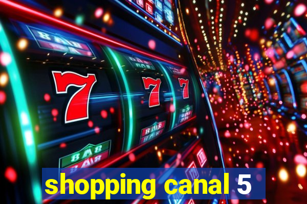 shopping canal 5