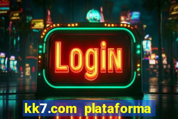 kk7.com plataforma de jogos