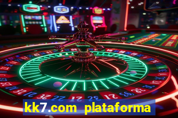 kk7.com plataforma de jogos