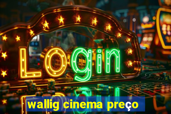 wallig cinema preço