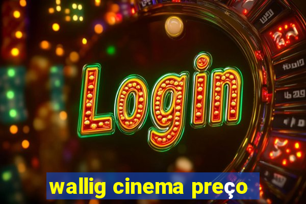 wallig cinema preço