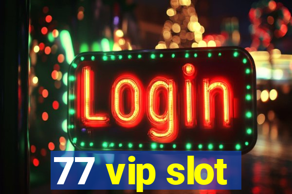 77 vip slot