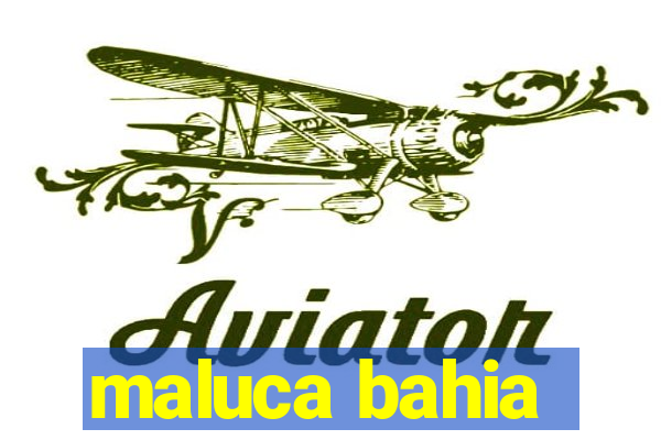 maluca bahia