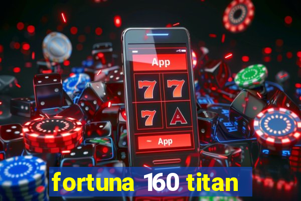 fortuna 160 titan