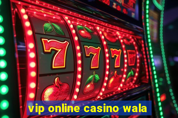 vip online casino wala