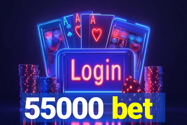 55000 bet