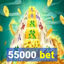 55000 bet