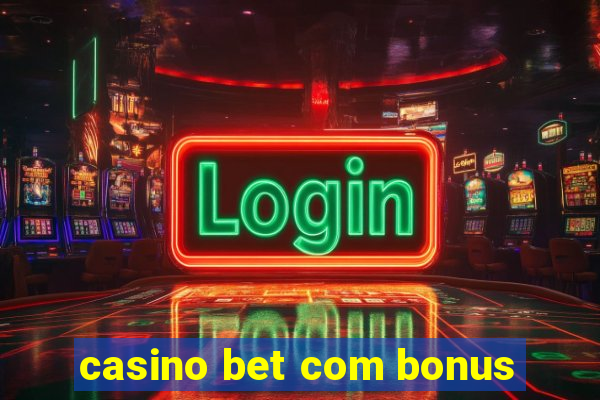 casino bet com bonus