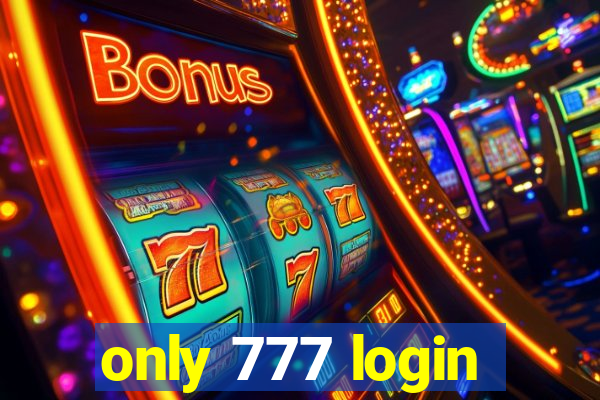 only 777 login