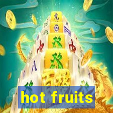 hot fruits