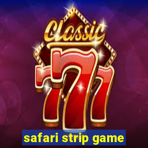 safari strip game