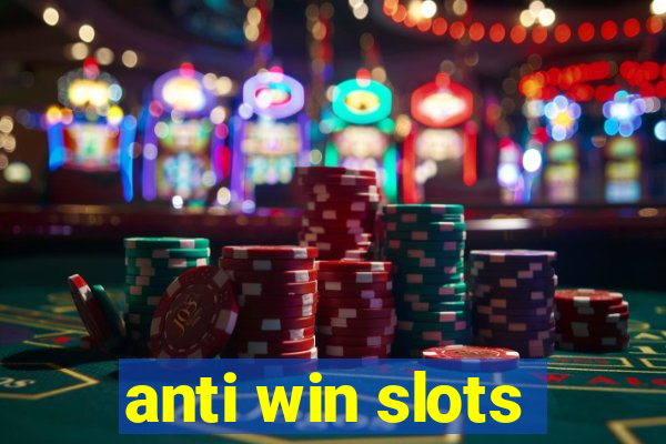 anti win slots