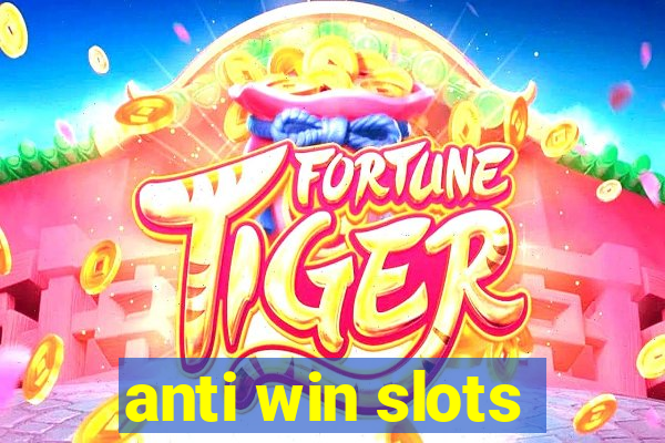 anti win slots