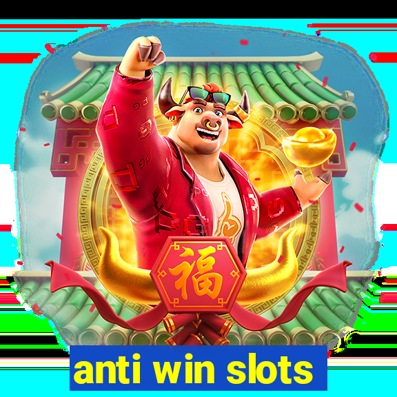 anti win slots