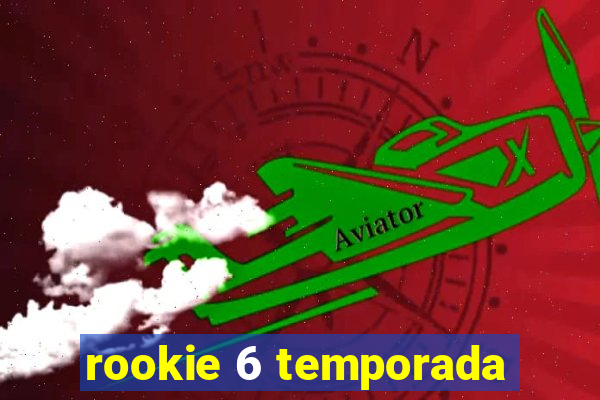 rookie 6 temporada