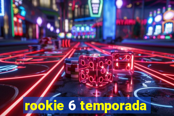 rookie 6 temporada