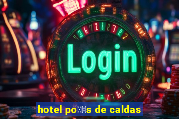 hotel po鑾給s de caldas