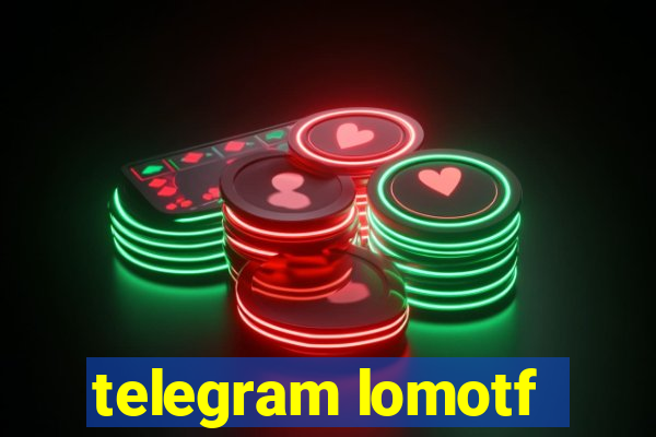 telegram lomotf