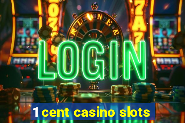 1 cent casino slots