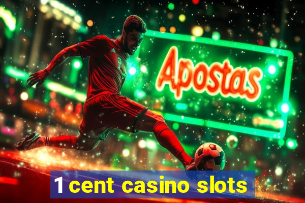 1 cent casino slots