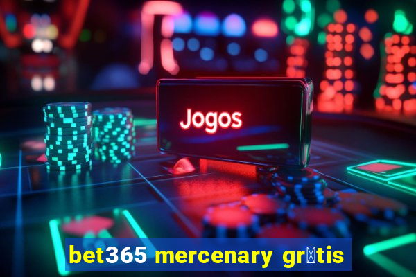 bet365 mercenary gr谩tis