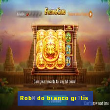 Rob么 do branco gr谩tis