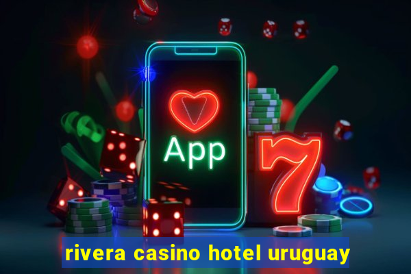 rivera casino hotel uruguay