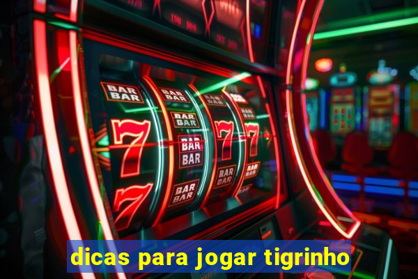 dicas para jogar tigrinho