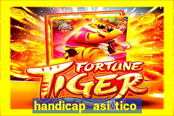 handicap asi谩tico o que 茅