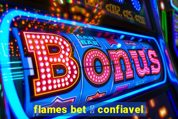 flames bet 茅 confiavel