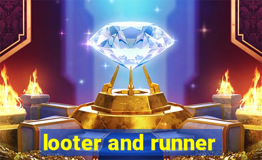 looter and runner