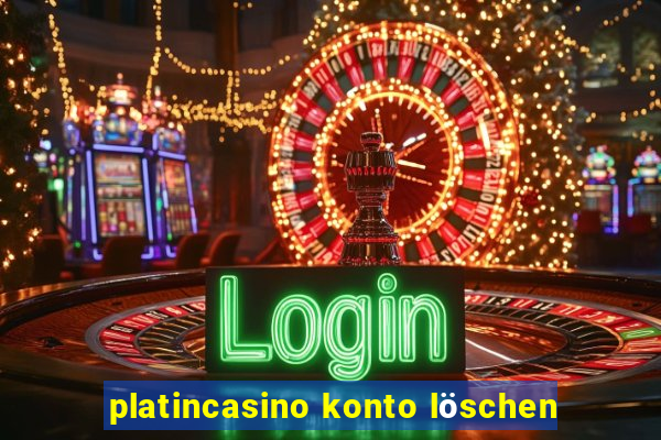 platincasino konto löschen