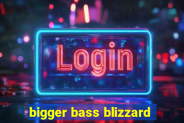 bigger bass blizzard