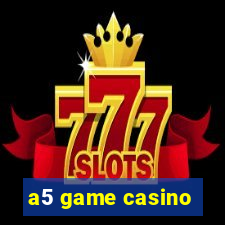 a5 game casino