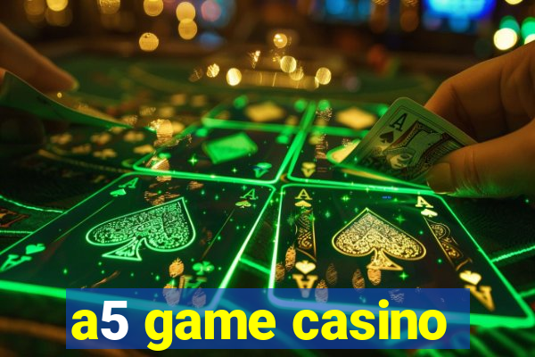 a5 game casino