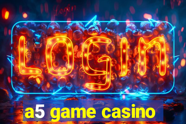 a5 game casino