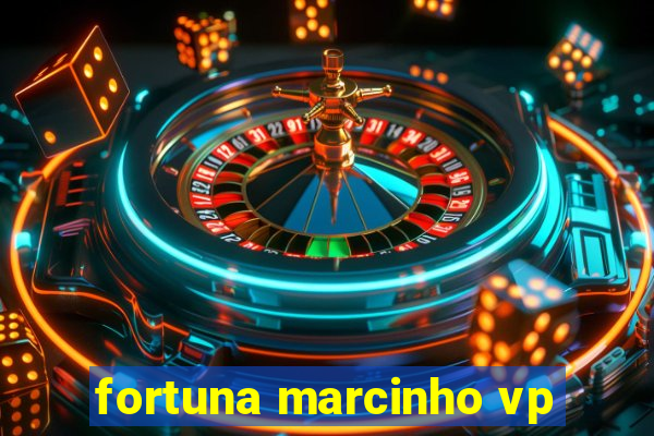 fortuna marcinho vp