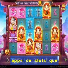 apps de slots que pagam dinheiro de verdade