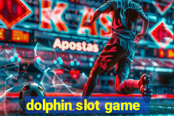 dolphin slot game