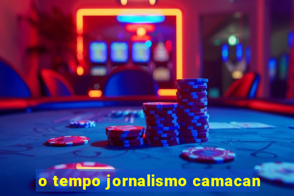 o tempo jornalismo camacan