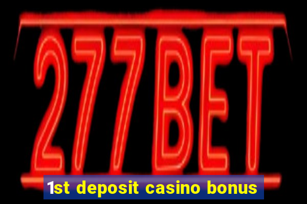 1st deposit casino bonus