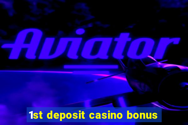 1st deposit casino bonus