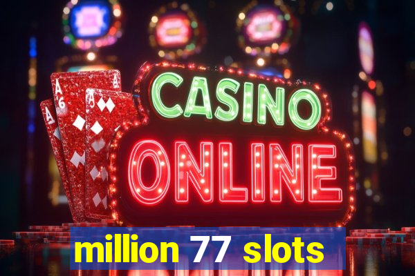 million 77 slots