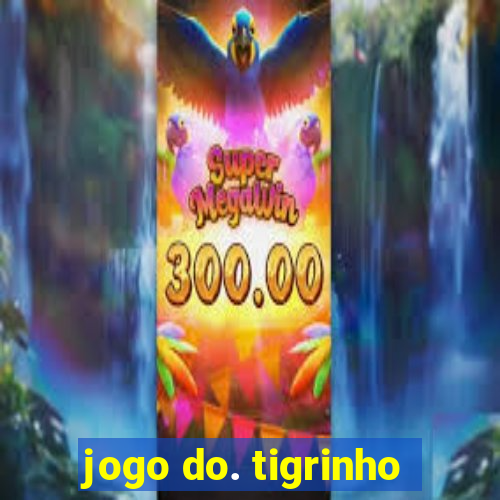 jogo do. tigrinho